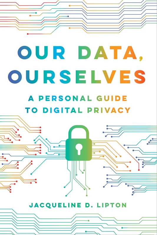 Our Data, Ourselves: A Personal Guide to Digital Privacy