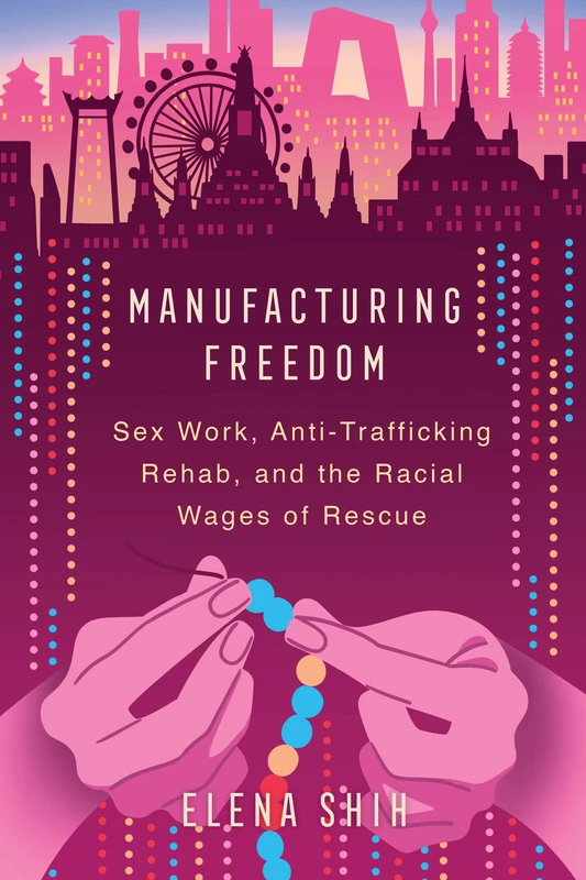 Manufacturing Freedom: Sex Work, Anti-Trafficking Rehab, and the Racial Wages of Rescue - Image 1