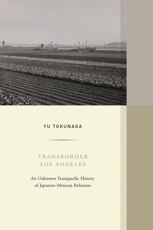 Transborder Los Angeles: An Unknown Transpacific History of Japanese-Mexican Relations: 12 (Western Histories)
