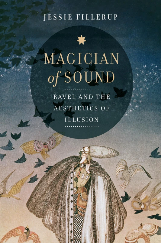Magician of Sound: Ravel and the Aesthetics of Illusion: 29 (California Studies in 20th-Century Music) - Image 1