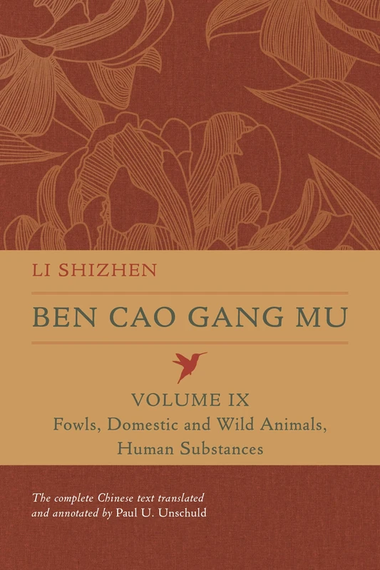 Ben Cao Gang Mu, Volume IX: Fowls, Domestic and Wild Animals, Human Substances: 9 (Ben cao gang mu: 16th Century Chinese Encyclopedia of Materia Medica and Natural History)