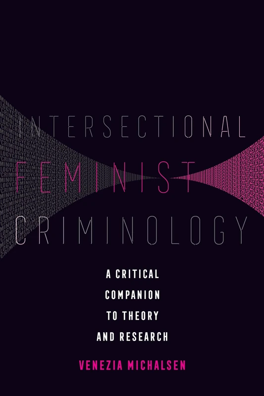 Intersectional Feminist Criminology: A Critical Companion to Theory and Research