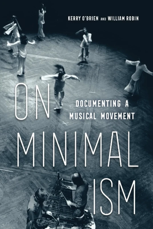 On Minimalism: Documenting a Musical Movement