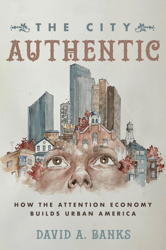 City Authentic: How the Attention Economy Builds Urban America - Image 1