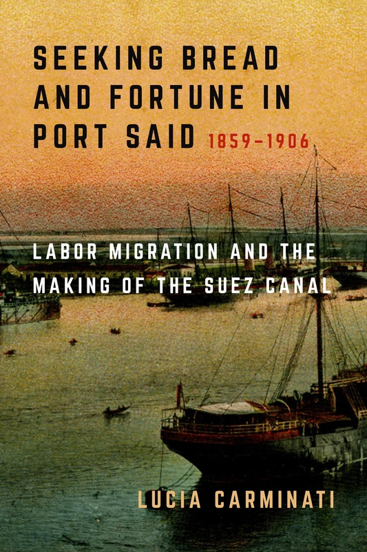 Seeking Bread and Fortune in Port Said: Labor Migration and the Making of the Suez Canal, 1859–1906 - Image 1