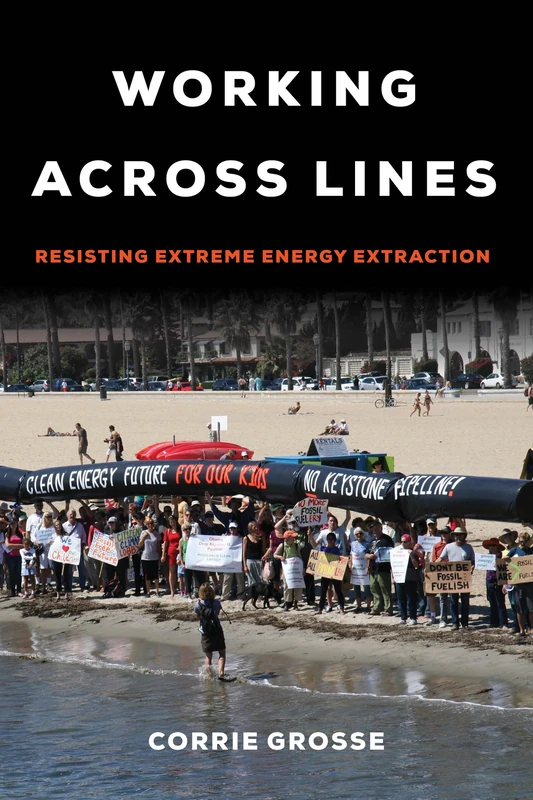 Working Across Lines: Resisting Extreme Energy Extraction - Image 1