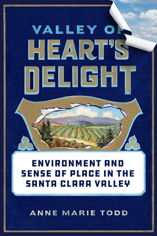 Valley of Heart's Delight: Environment and Sense of Place in the Santa Clara Valley - Image 1
