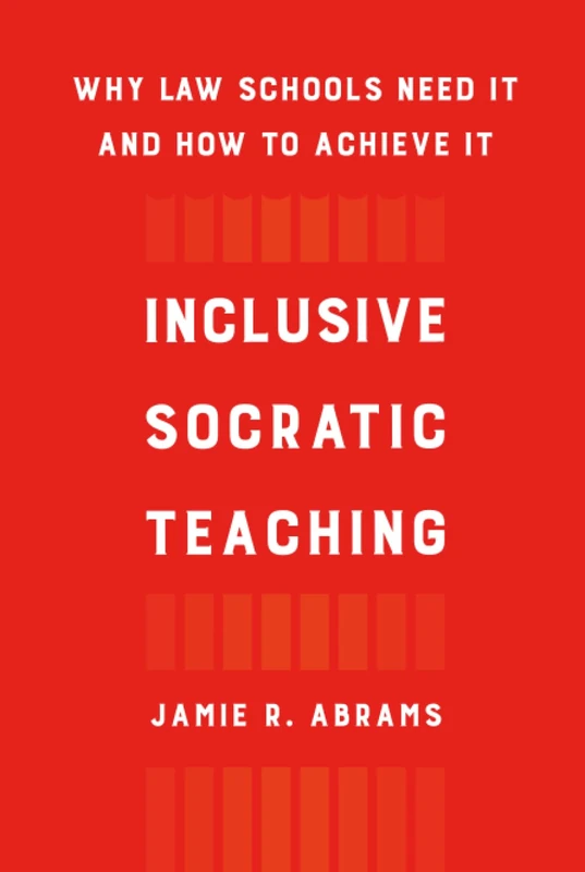 Inclusive Socratic Teaching: Why Law Schools Need It and How to Achieve It