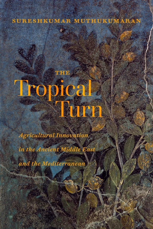 Tropical Turn: Agricultural Innovation in the Ancient Middle East and the Mediterranean - Image 1