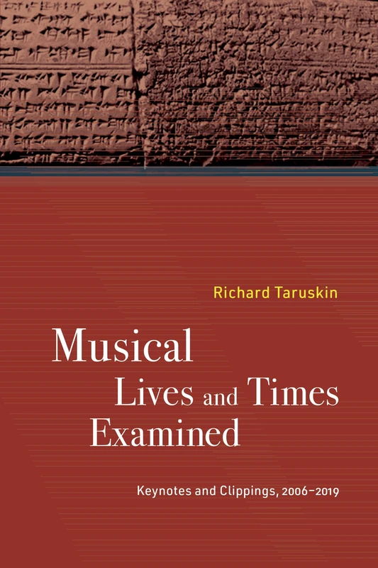 Musical Lives and Times Examined: Keynotes and Clippings, 2006–2019