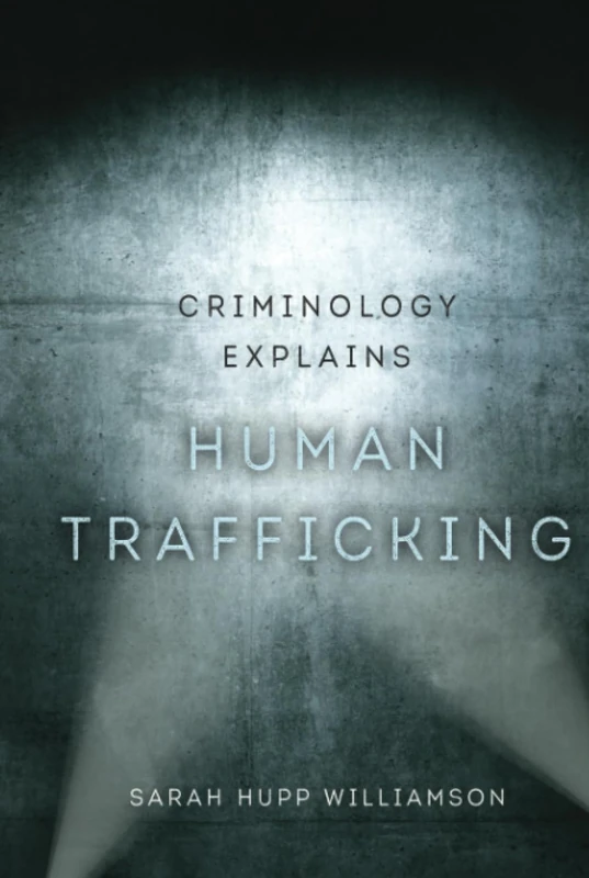 Criminology Explains Human Trafficking: Volume 3