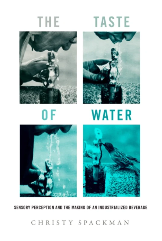 Taste of Water: Sensory Perception and the Making of an Industrialized Beverage: 15 (Critical Environments: Nature, Science, and Politics)