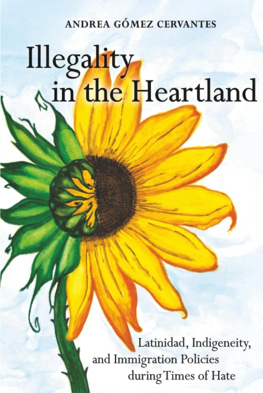 Illegality in the Heartland: Latinidad, Indigeneity, and Immigration Policies during Times of Hate