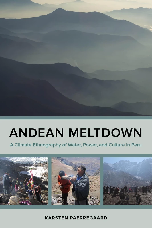Andean Meltdown: A Climate Ethnography of Water, Power, and Culture in Peru - Image 1