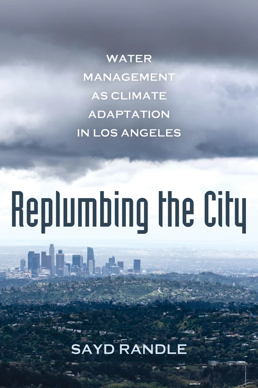 Replumbing the City: Water Management as Climate Adaptation in Los Angeles