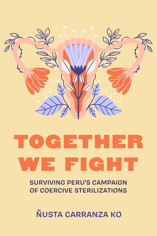 Together We Fight: Surviving Peru's Campaign of Coercive Sterilizations