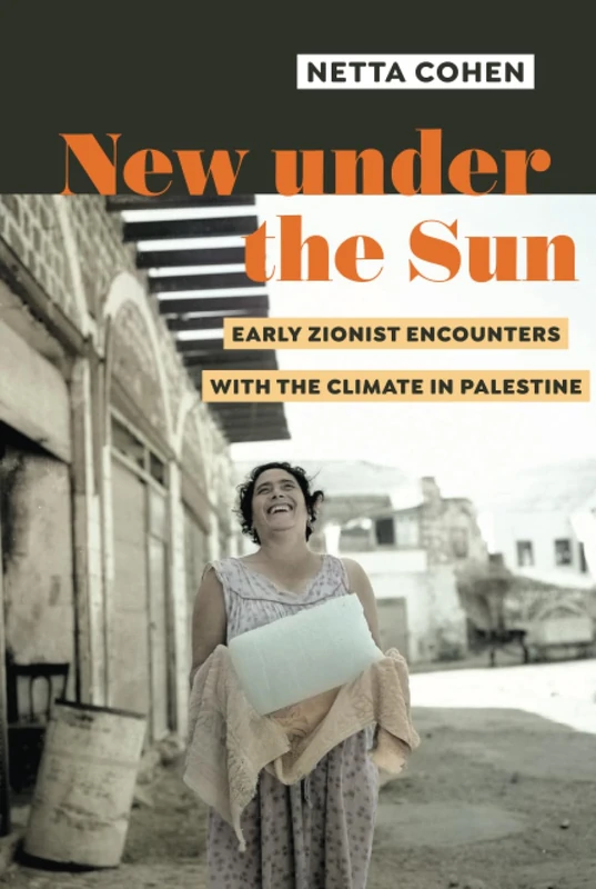 New under the Sun: Early Zionist Encounters with the Climate in Palestine - Image 1