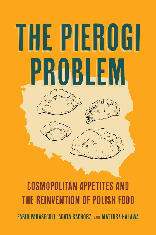 The Pierogi Problem: Cosmopolitan Appetites and the Reinvention of Polish Food: 86 (California Studies in Food and Culture) - Image 1