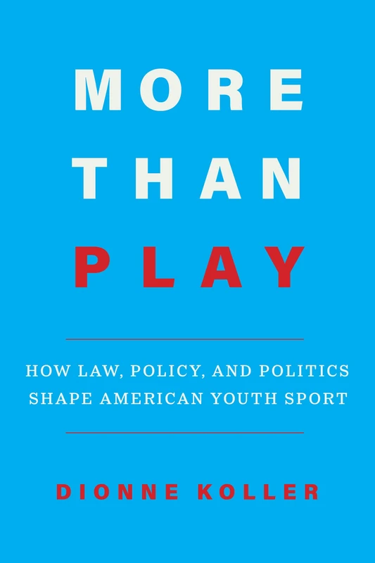 More Than Play: How Law, Policy, and Politics Shape American Youth Sport - Image 1