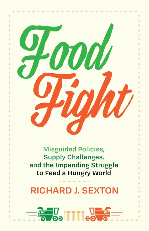 Food Fight: Misguided Policies, Supply Challenges, and the Impending Struggle to Feed a Hungry World