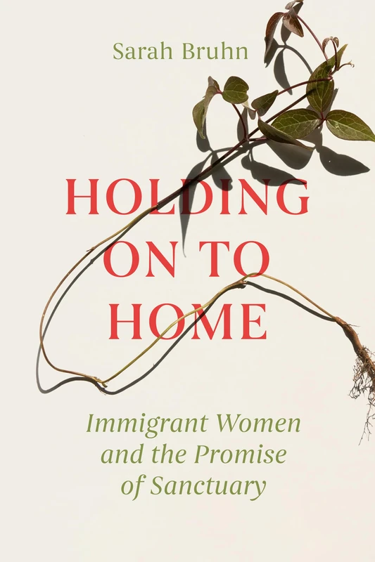 Holding On to Home: Immigrant Women and the Promise of Sanctuary