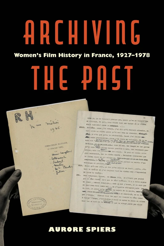 Archiving the Past: Women’s Film History in France, 1927–1978: 10 (Feminist Media Histories)