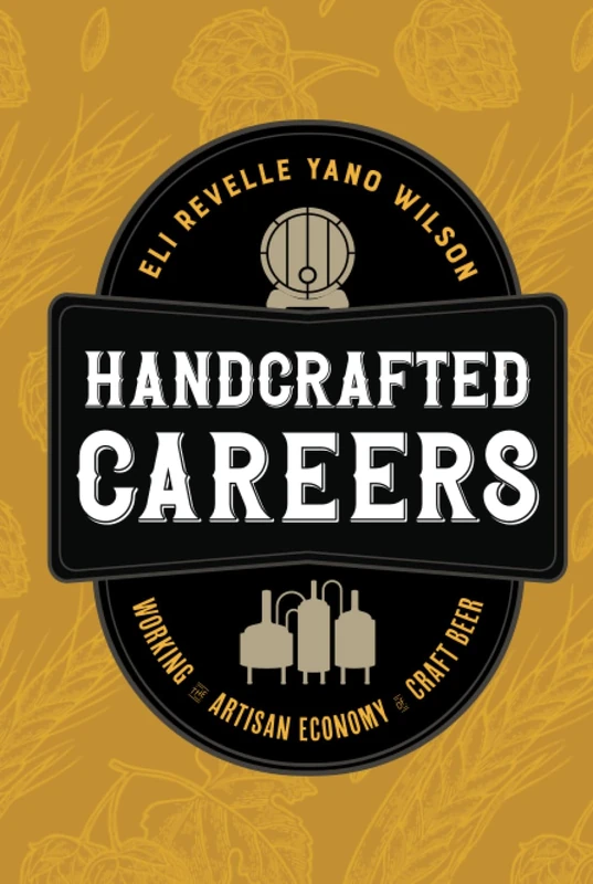 Handcrafted Careers: Working the Artisan Economy of Craft Beer