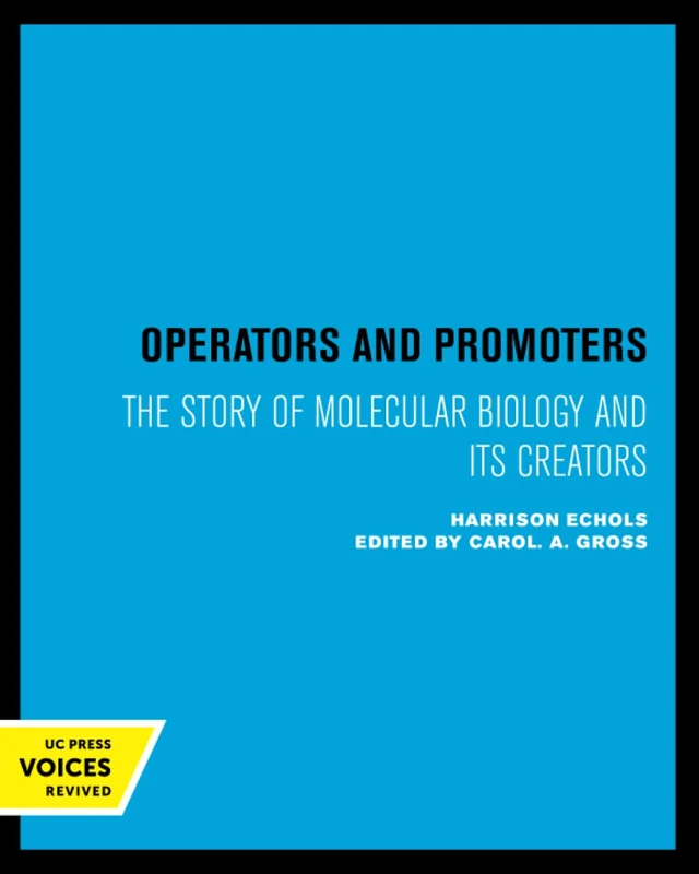 Operators and Promoters: The Story of Molecular Biology and Its Creators