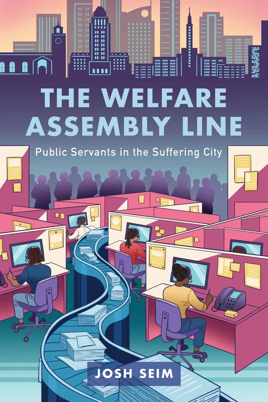 The Welfare Assembly Line: Public Servants in the Suffering City