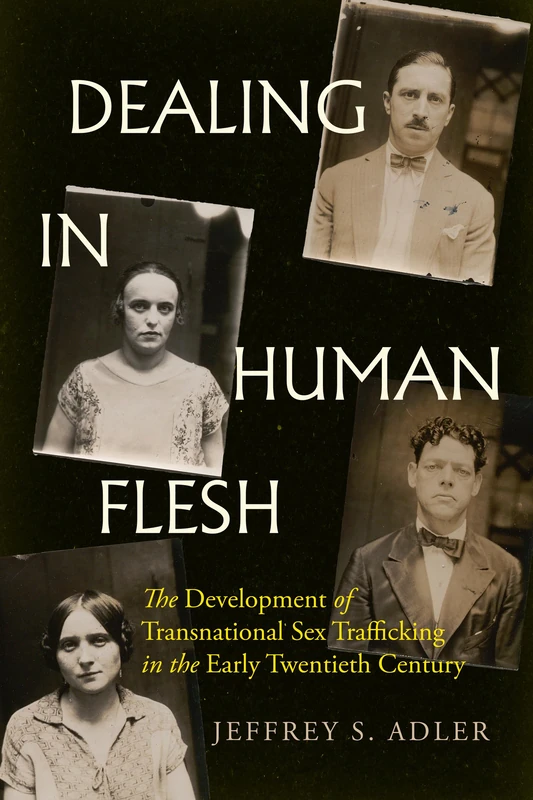 Dealing in Human Flesh: The Development of Transnational Sex Trafficking in the Early Twentieth Century
