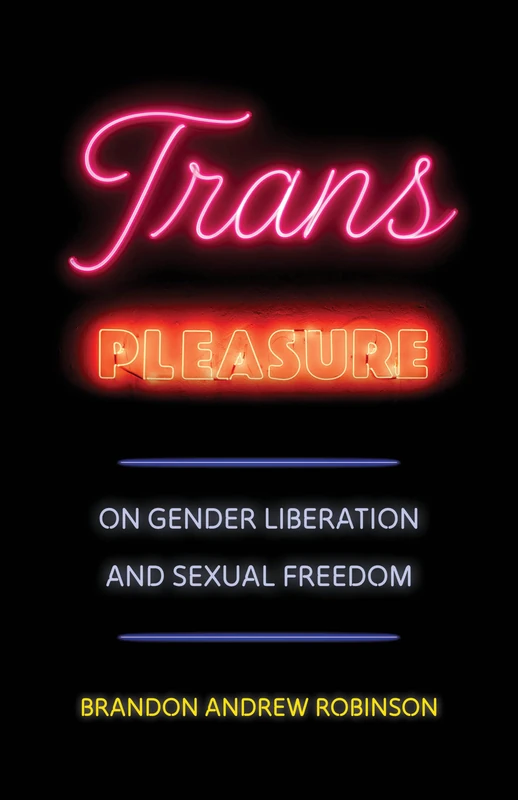 Trans Pleasure: On Gender Liberation and Sexual Freedom