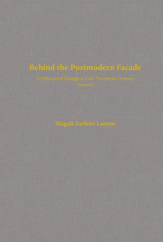 Behind the Postmodern Facade: Architectural Change in Late Twentieth-Century America
