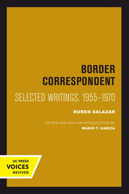 Border Correspondent: Selected Writings, 1955-1970: 6 (Latinos in American Society and Culture)