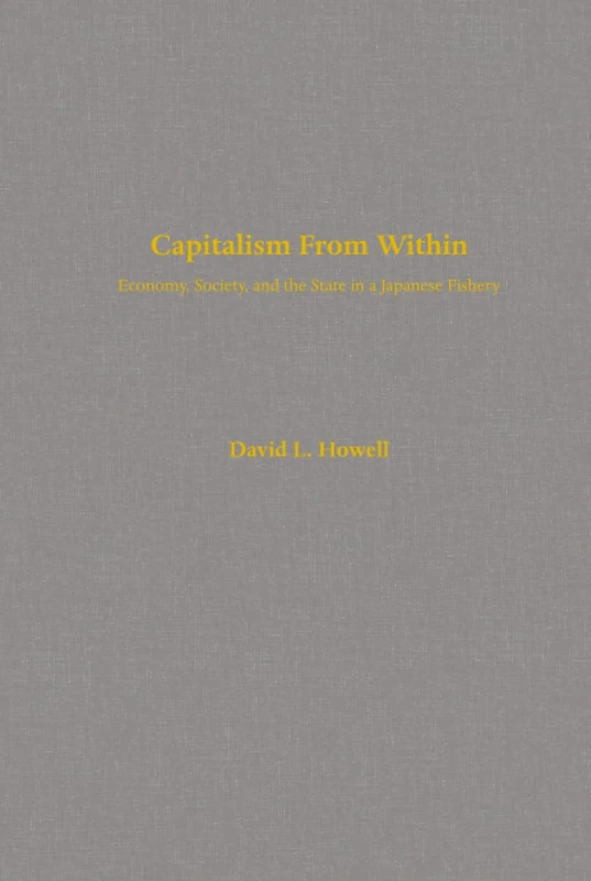 Capitalism From Within: Economy, Society, and the State in a Japanese Fishery