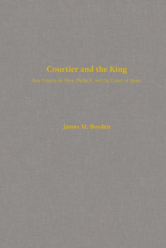 Courtier and the King: Ruy Gómez de Silva, Philip II, and the Court of Spain - Image 1