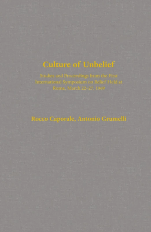 Culture of Unbelief: Studies and Proceedings from the First International Symposium on Belief Held at Rome, March 22–27, 1969