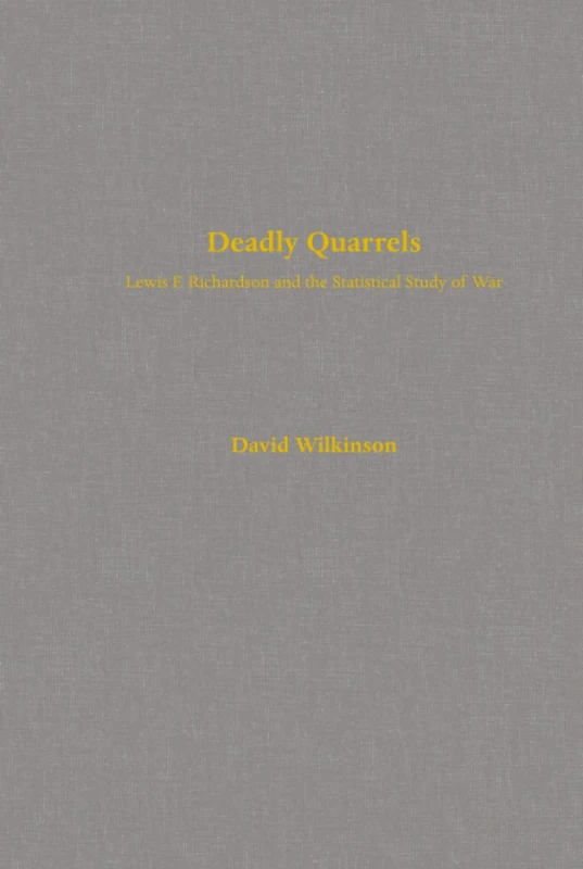 Deadly Quarrels: Lewis F. Richardson and the Statistical Study of War
