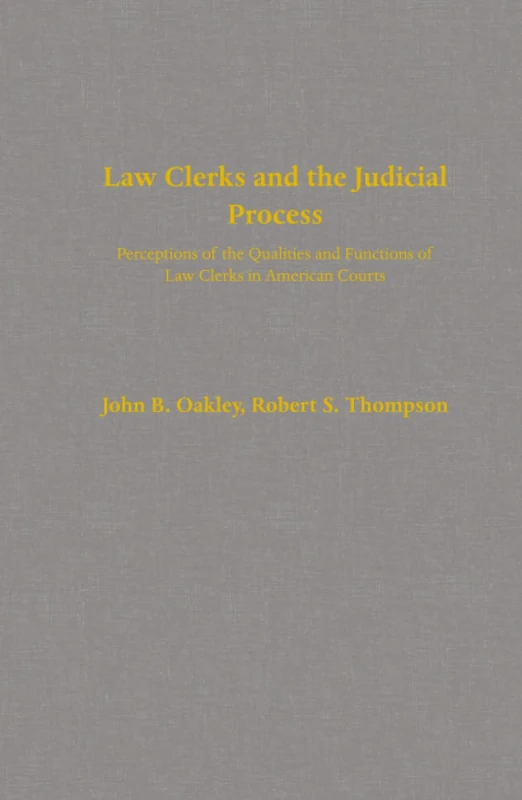 Law Clerks and the Judicial Process: Perceptions of the Qualities and Functions of Law Clerks in American Courts