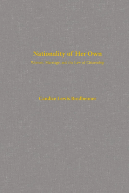 Nationality of Her Own: Women, Marriage, and the Law of Citizenship