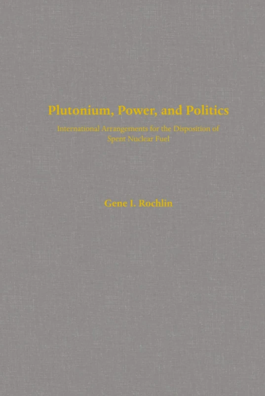 Plutonium, Power, and Politics: International Arrangements for the Disposition of Spent Nuclear Fuel: 3 (Studies in International Political Economy)