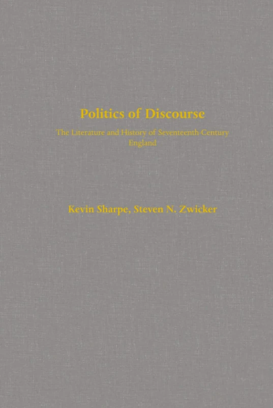 Politics of Discourse: The Literature and History of Seventeenth-Century England