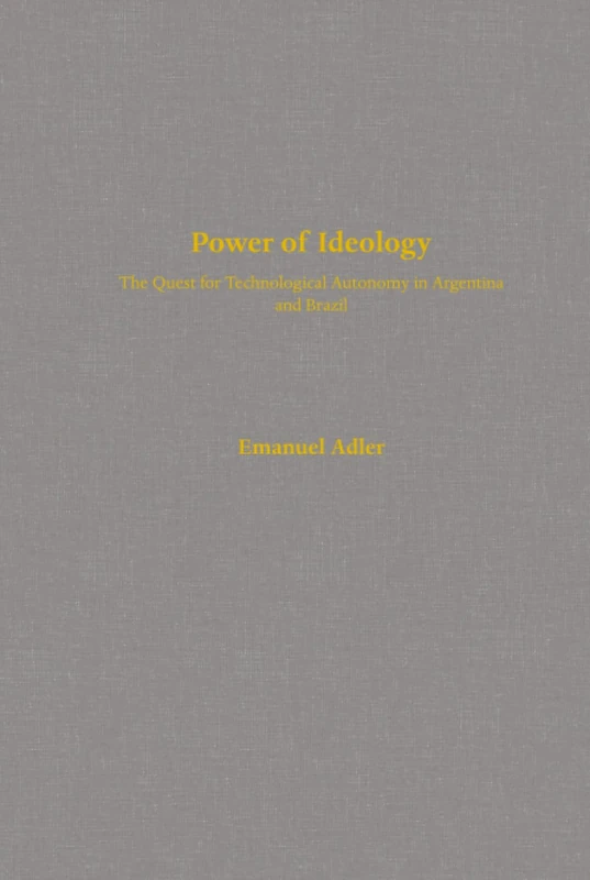 Power of Ideology: The Quest for Technological Autonomy in Argentina and Brazil: 16 (Studies in International Political Economy)