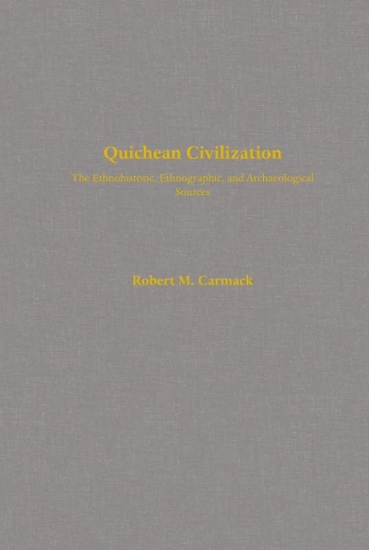Quichean Civilization: The Ethnohistoric, Ethnographic, and Archaeological Sources