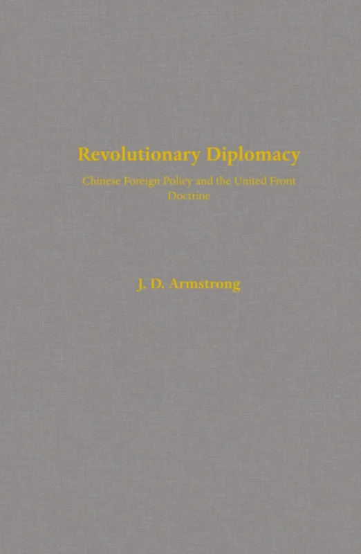 Revolutionary Diplomacy: Chinese Foreign Policy and the United Front Doctrine