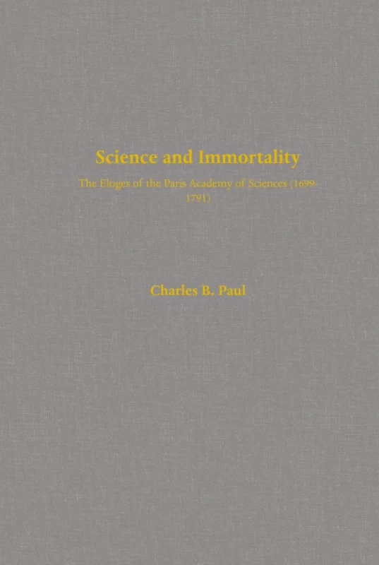Science and Immortality: The Eloges of the Paris Academy of Sciences (1699-1791)