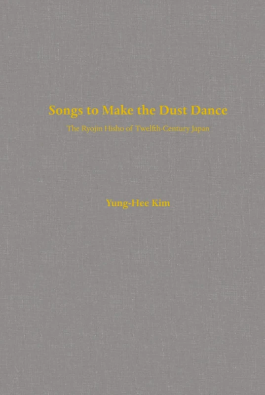 Songs to Make the Dust Dance: The Ryojin Hisho of Twelfth-Century Japan