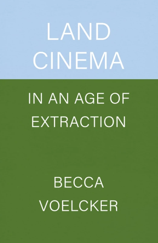 Land Cinema in an Age of Extraction