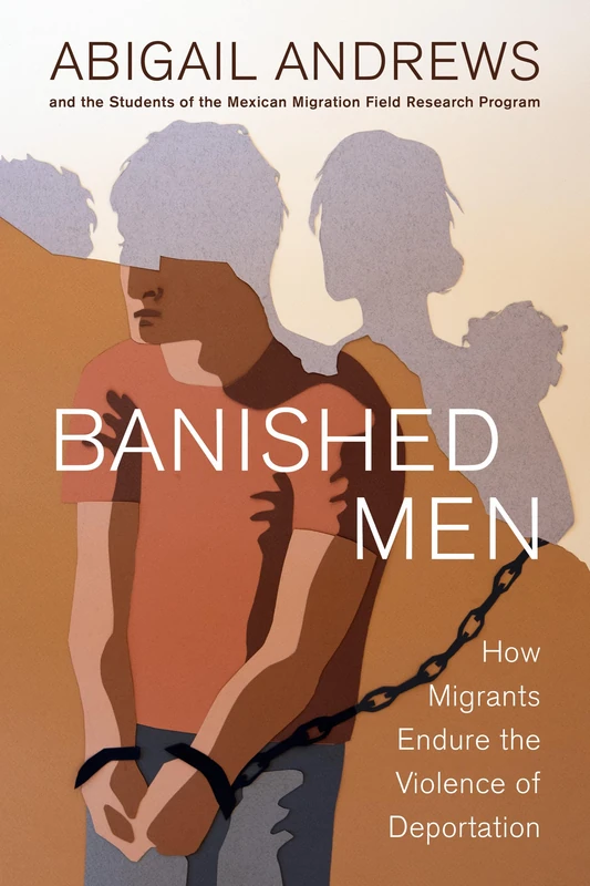 Banished Men: How Migrants Endure the Violence of Deportation