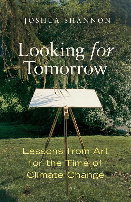 Looking for Tomorrow: Lessons from Art for the Time of Climate Change