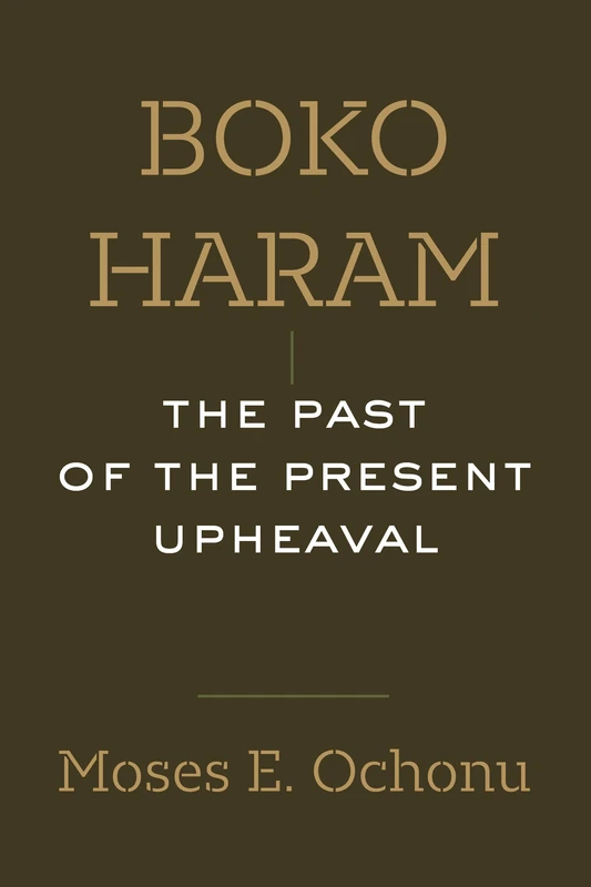 Boko Haram: The Past of the Present Upheaval